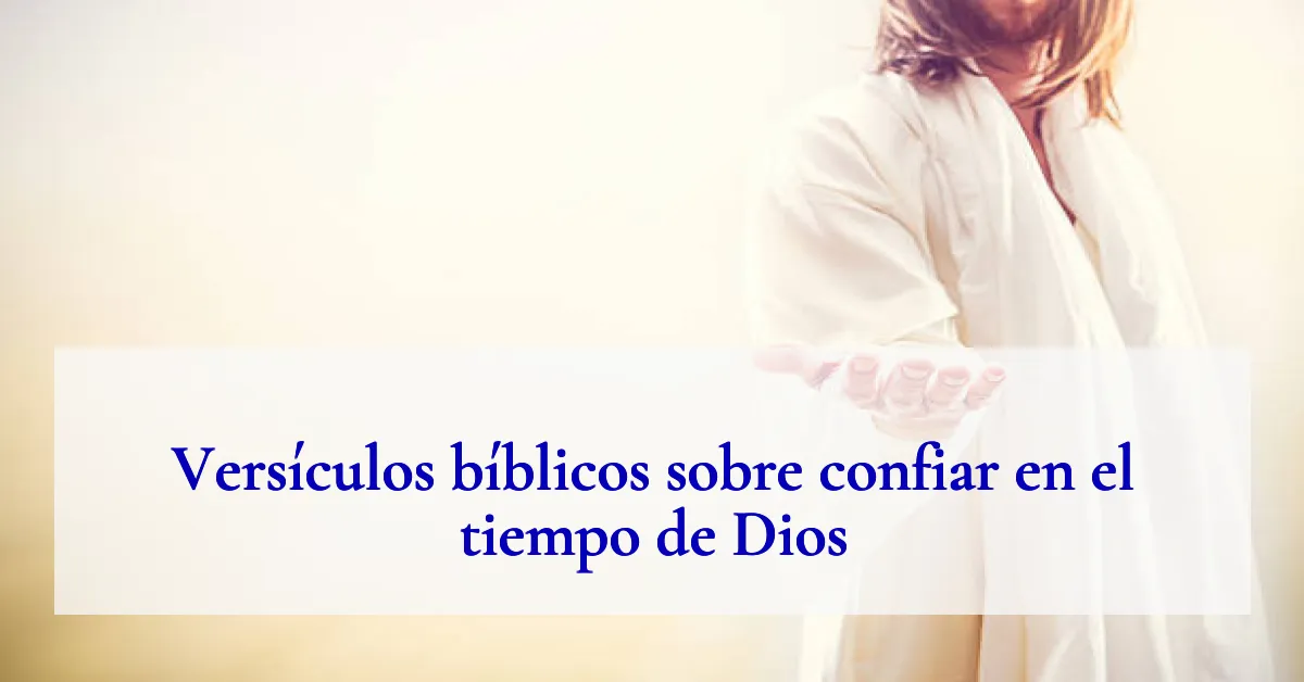 Versículos bíblicos sobre confiar en el tiempo de Dios