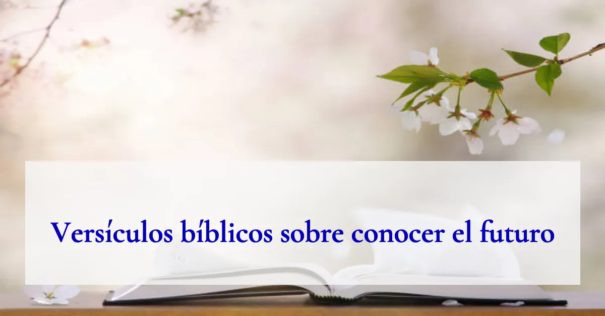 Versículos bíblicos sobre conocer el futuro