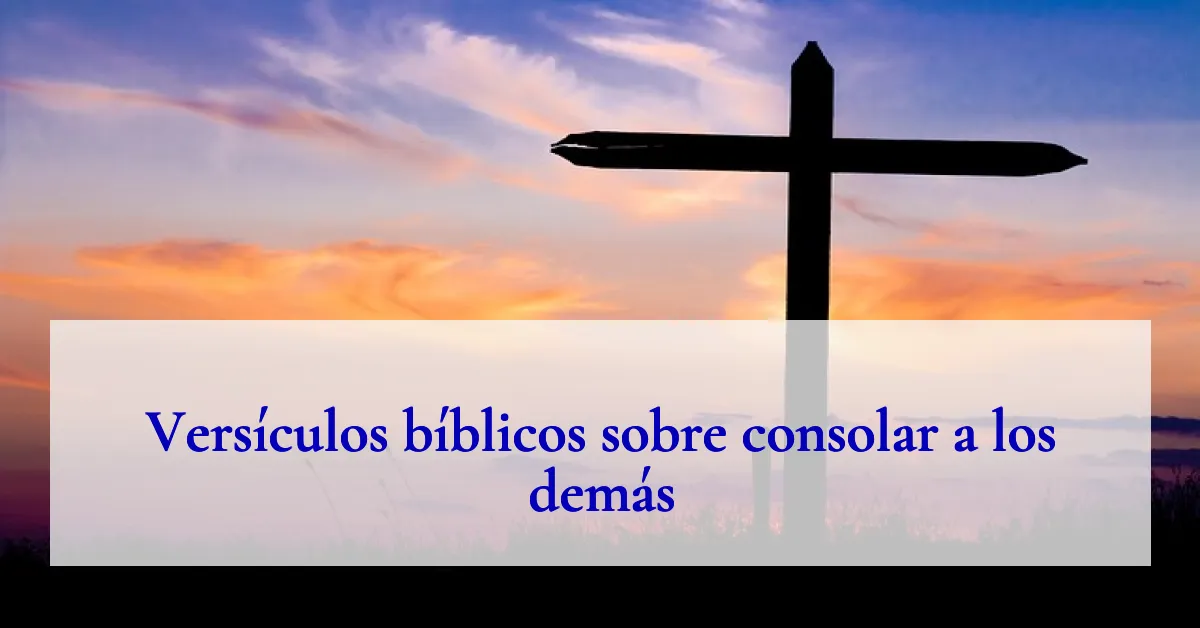 Versículos bíblicos sobre consolar a los demás