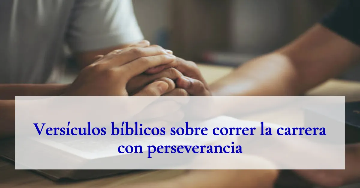 Versículos bíblicos sobre correr la carrera con perseverancia
