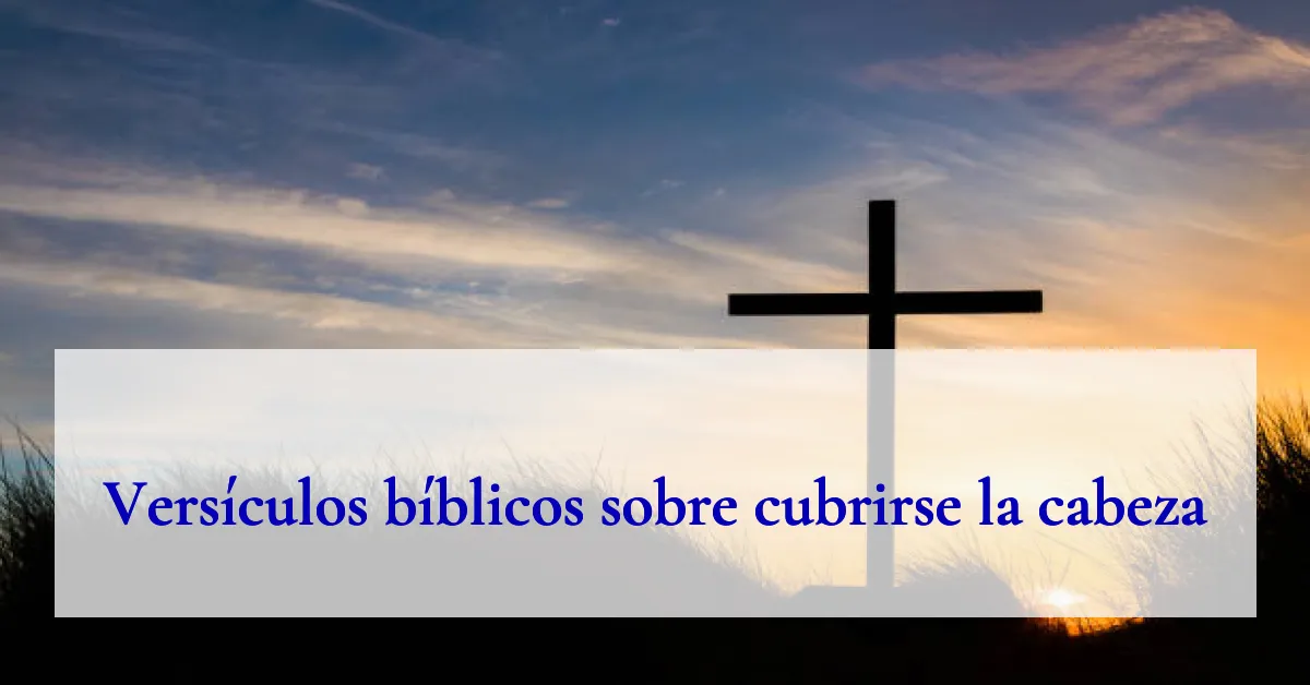 Versículos bíblicos sobre cubrirse la cabeza