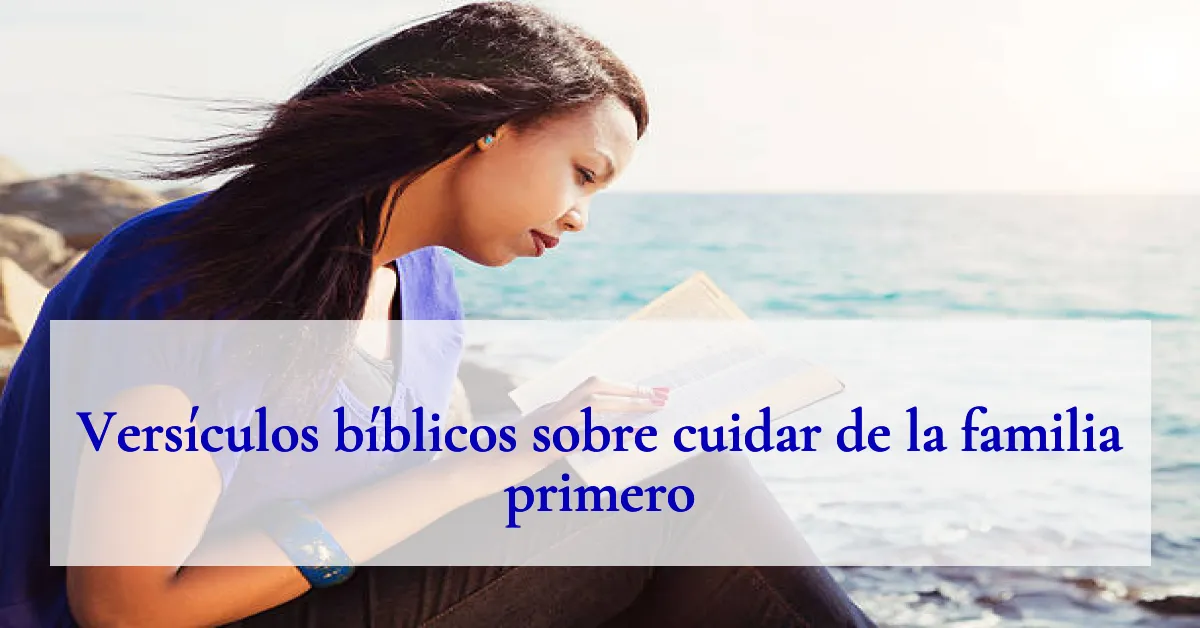 Versículos bíblicos sobre cuidar de la familia primero