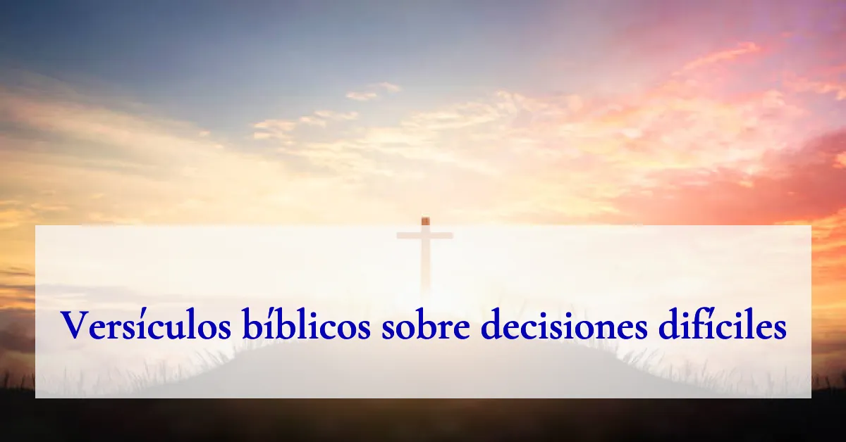 Versículos bíblicos sobre decisiones difíciles