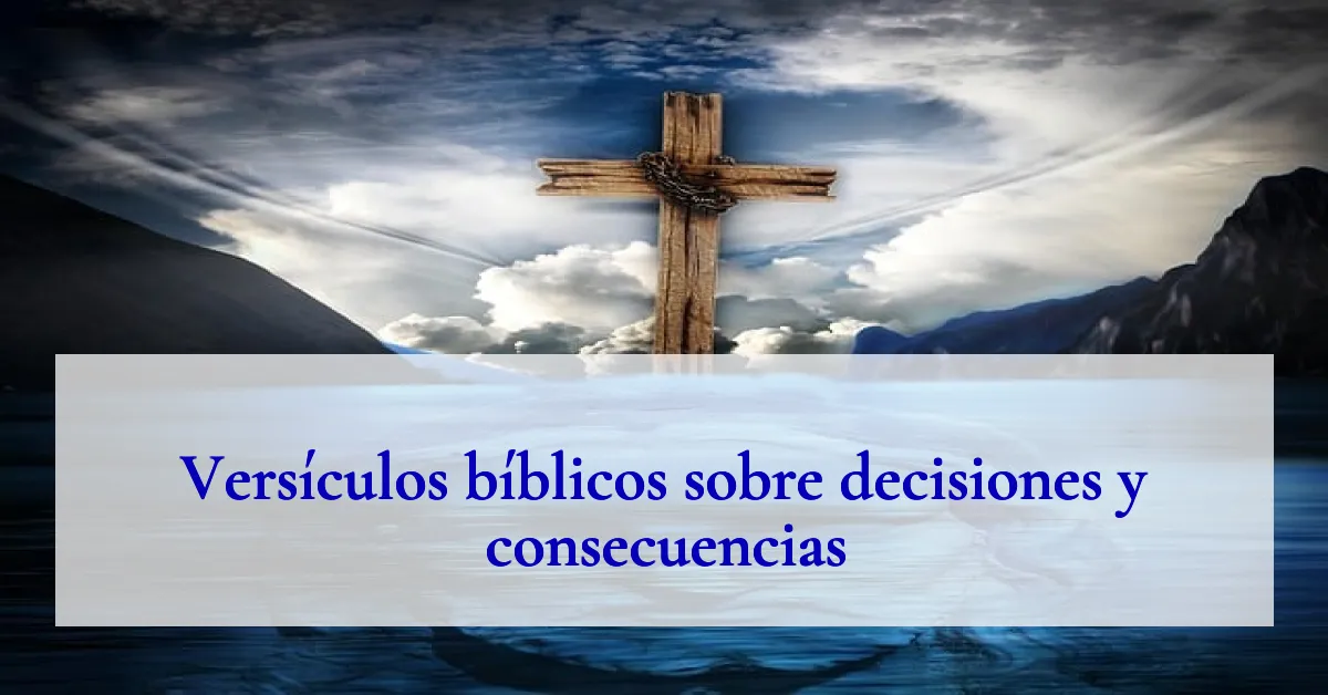 Versículos bíblicos sobre decisiones y consecuencias