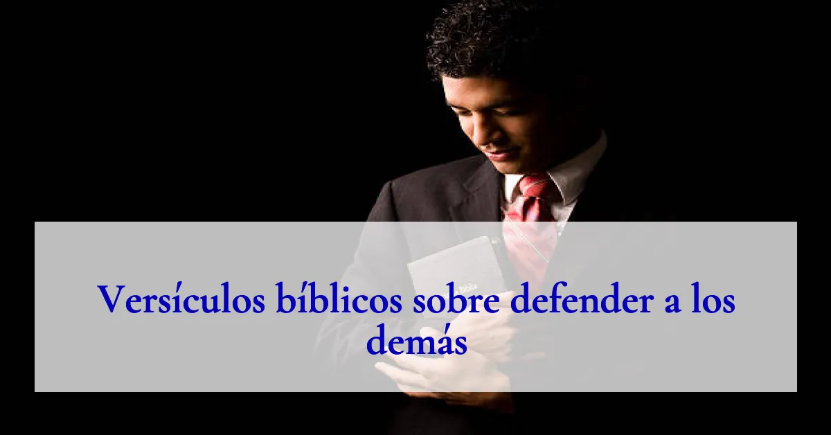 Versículos bíblicos sobre defender a los demás