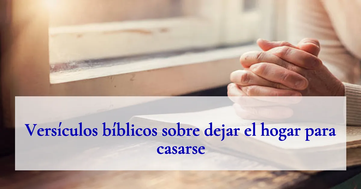 Versículos bíblicos sobre dejar el hogar para casarse