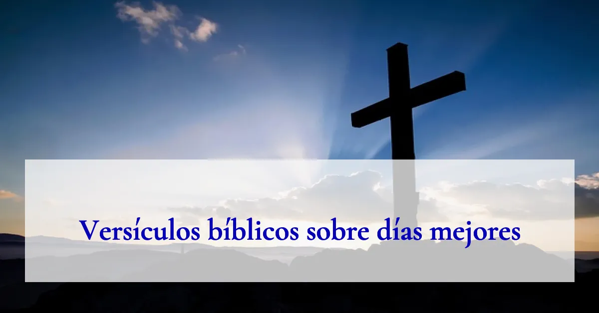 Versículos bíblicos sobre días mejores