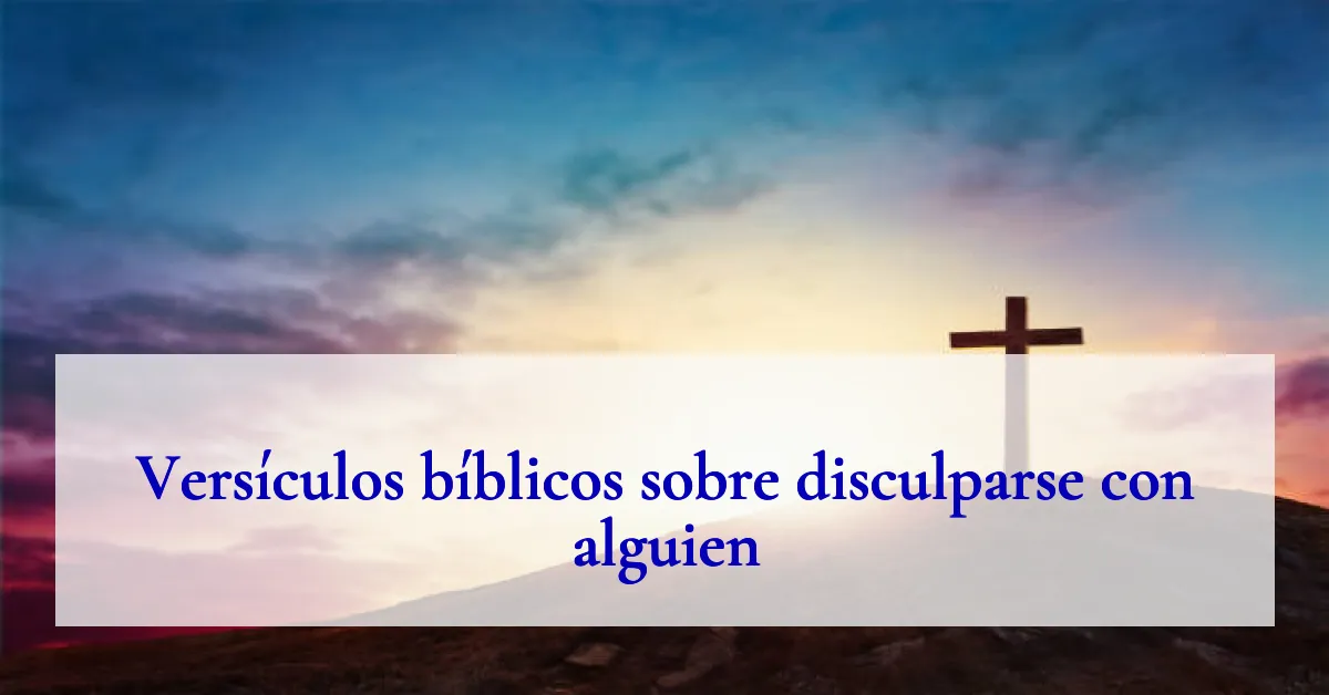 Versículos bíblicos sobre disculparse con alguien