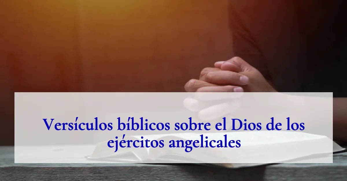 Versículos bíblicos sobre el Dios de los ejércitos angelicales