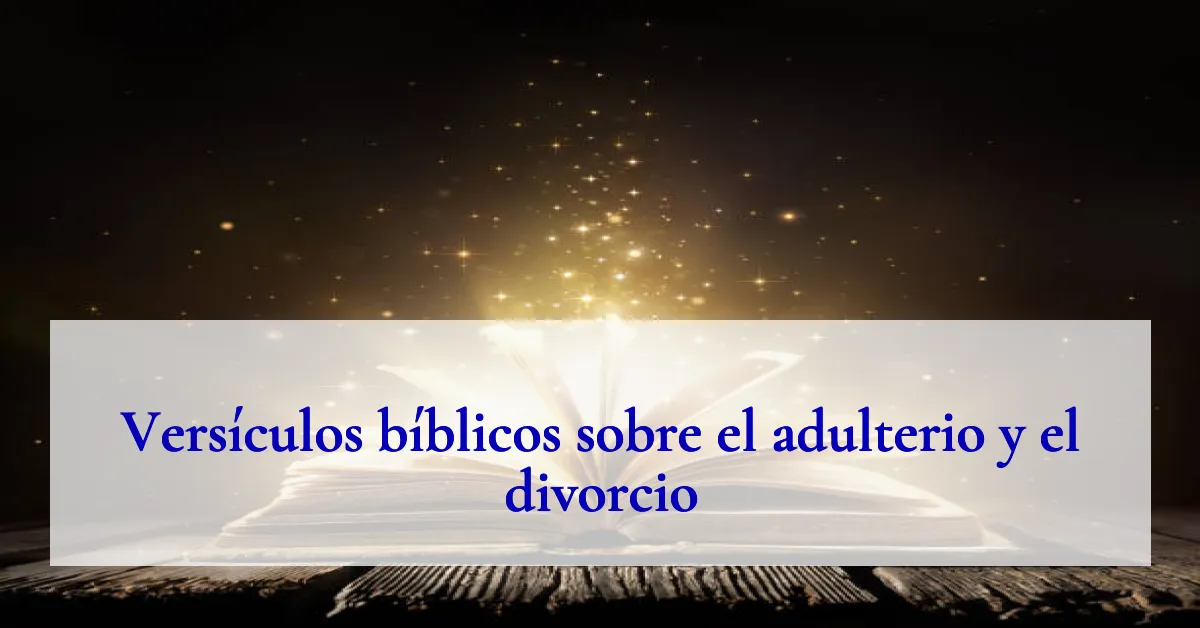 Versículos bíblicos sobre el adulterio y el divorcio