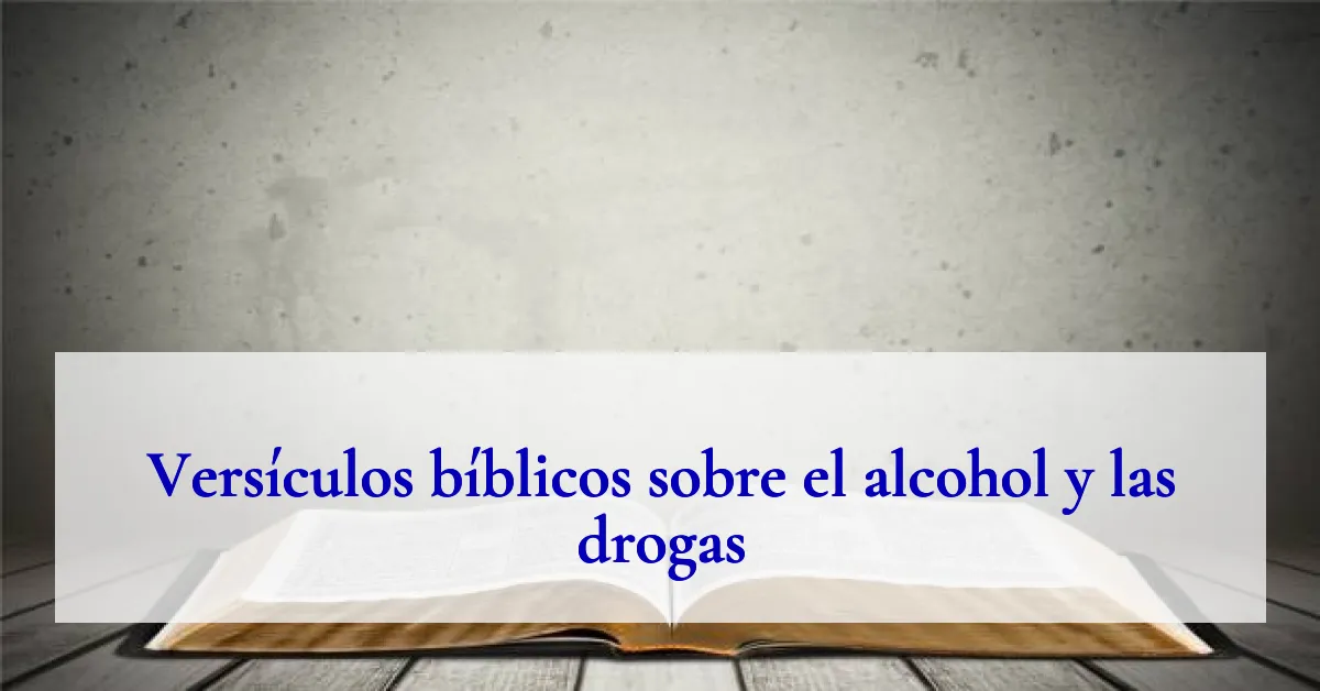 Versículos bíblicos sobre el alcohol y las drogas