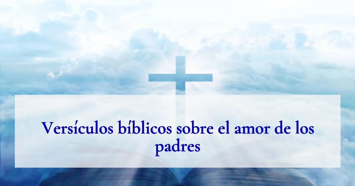 Versículos bíblicos sobre el amor de los padres