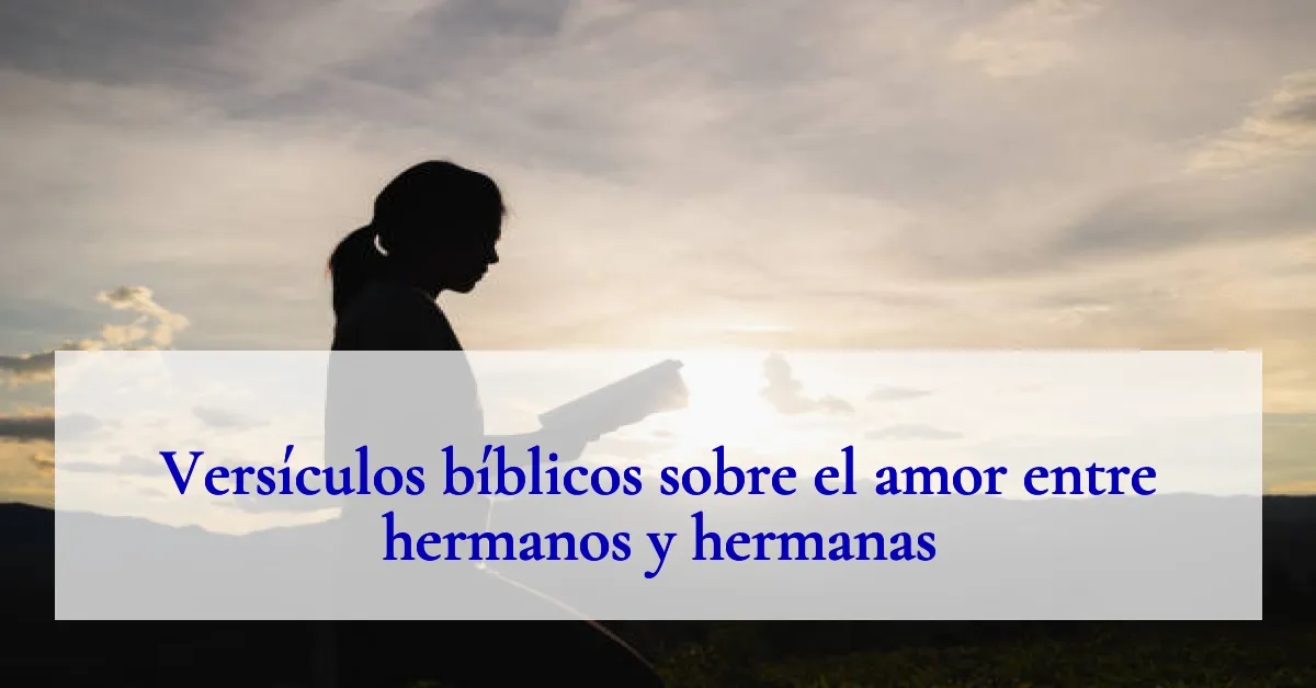Versículos bíblicos sobre el amor entre hermanos y hermanas