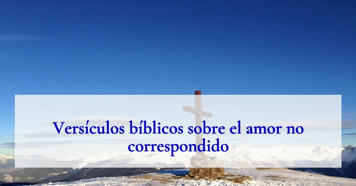 Versículos bíblicos sobre el amor no correspondido
