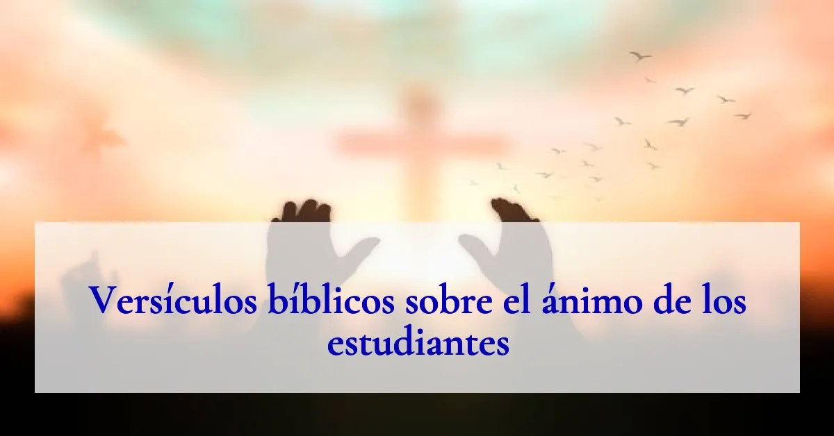Versículos bíblicos sobre el ánimo de los estudiantes