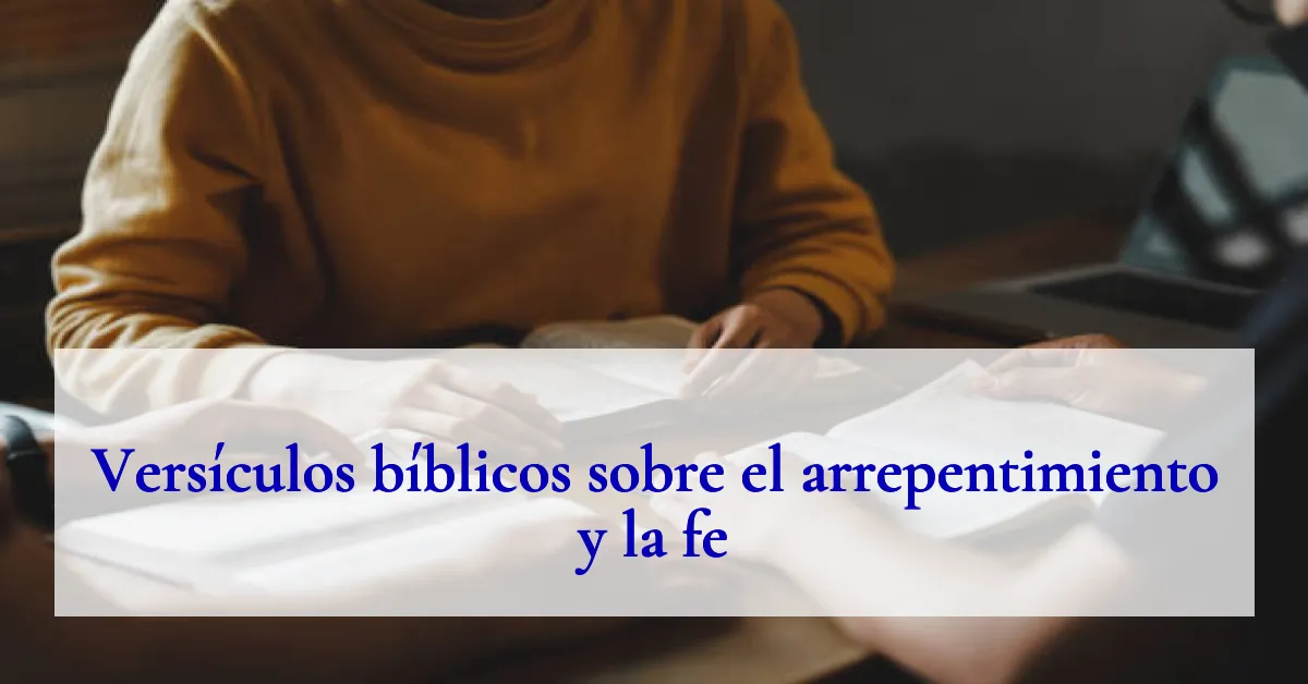 Versículos bíblicos sobre el arrepentimiento y la fe