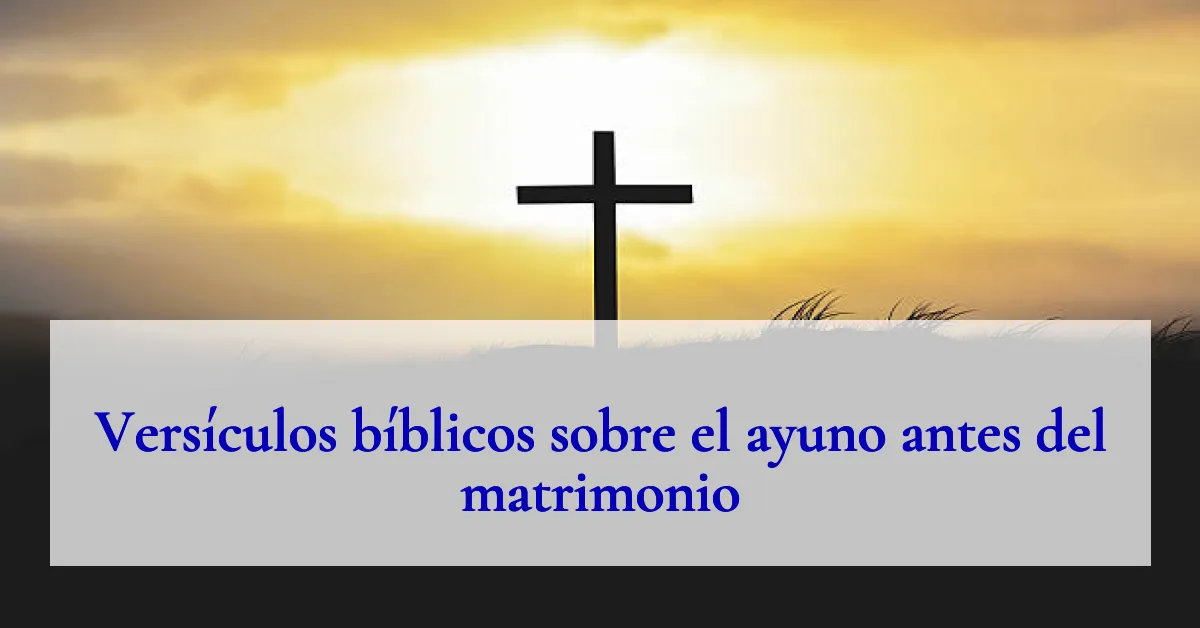 Versículos bíblicos sobre el ayuno antes del matrimonio