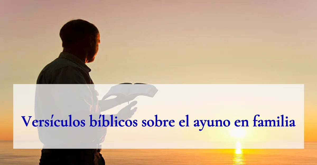 Versículos bíblicos sobre el ayuno en familia