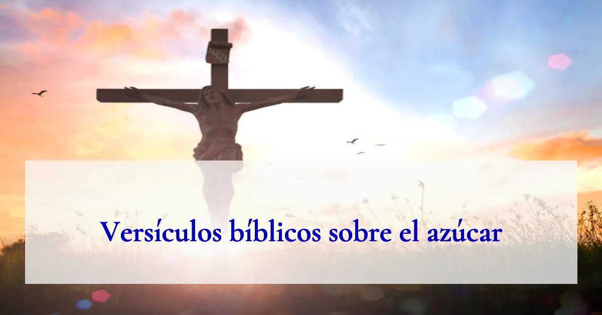 Versículos bíblicos sobre el azúcar