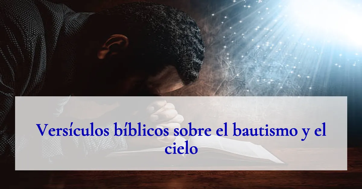 Versículos bíblicos sobre el bautismo y el cielo