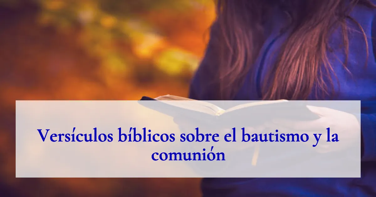 Versículos bíblicos sobre el bautismo y la comunión