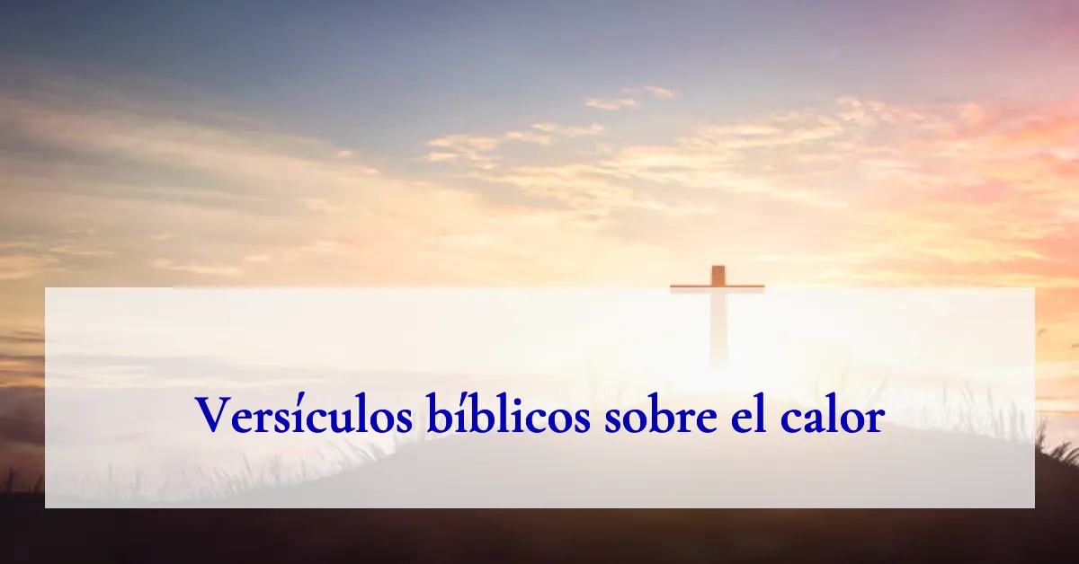 Versículos bíblicos sobre el calor