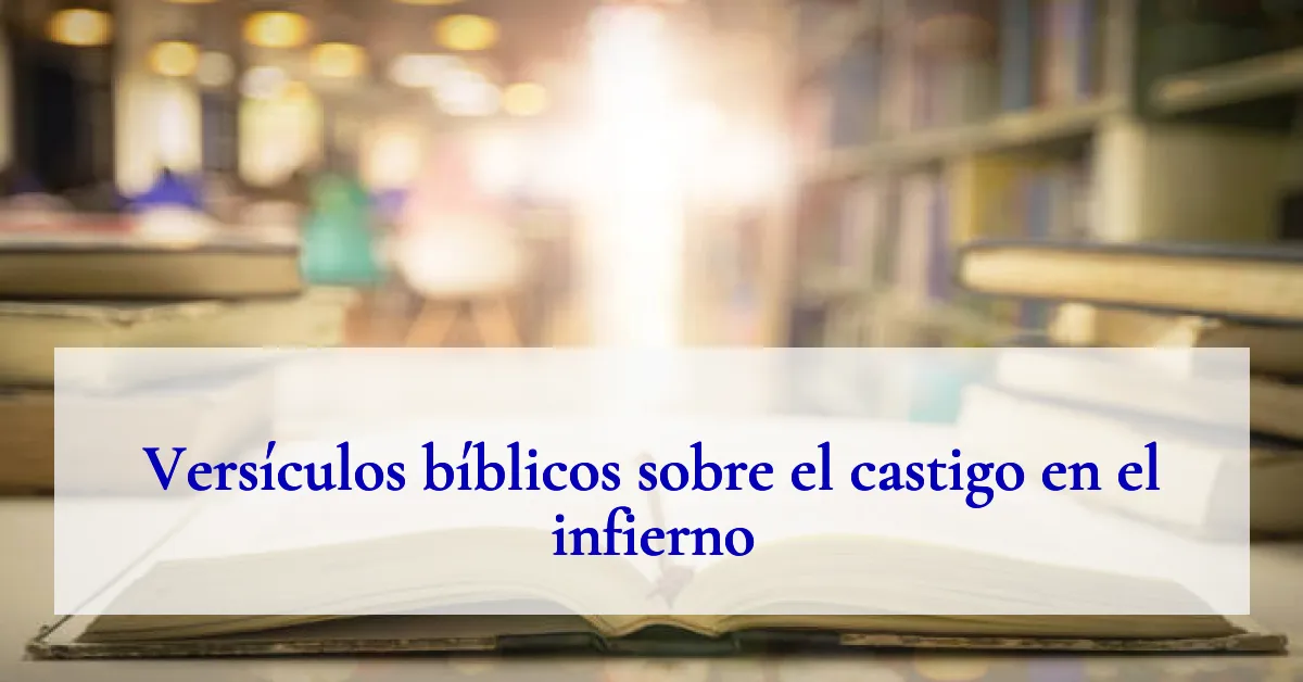 Versículos bíblicos sobre el castigo en el infierno