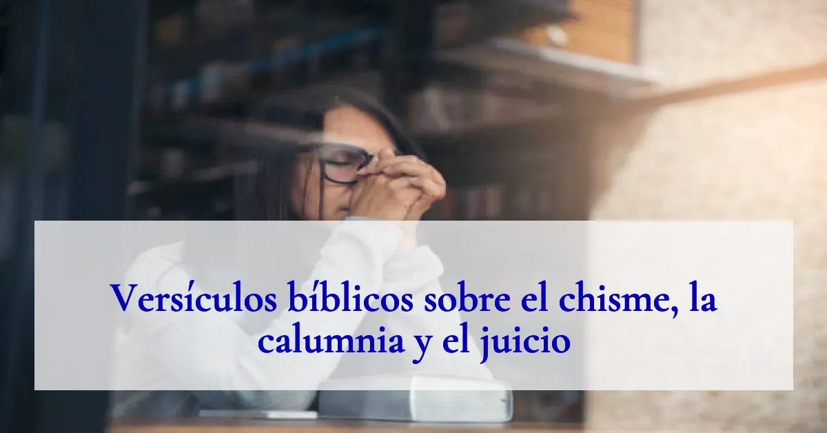 Versículos bíblicos sobre el chisme, la calumnia y el juicio
