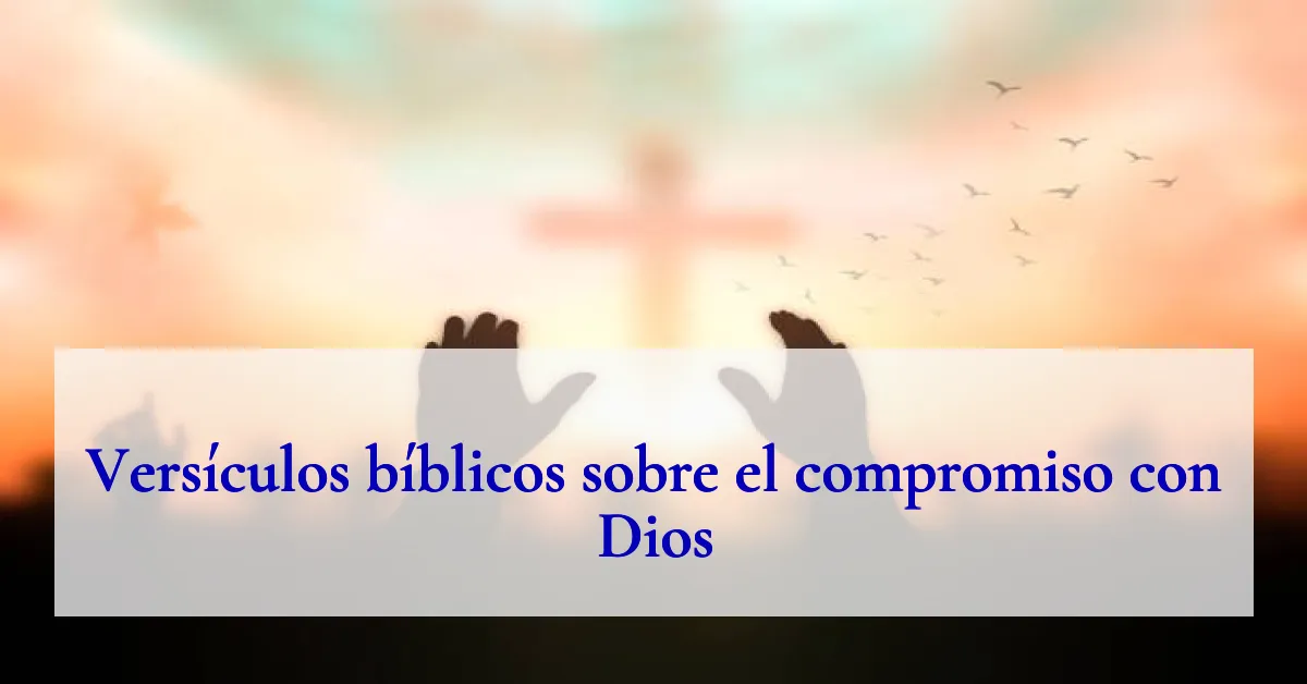 Versículos bíblicos sobre el compromiso con Dios