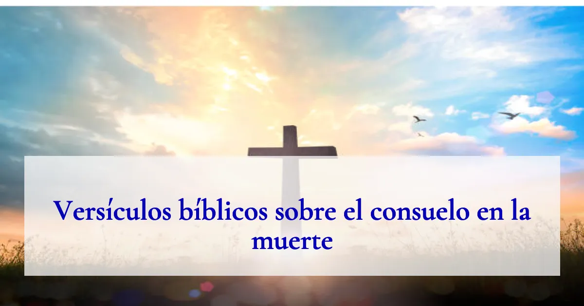 Versículos bíblicos sobre el consuelo en la muerte