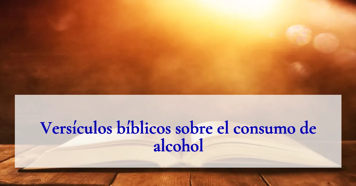 Versículos bíblicos sobre el consumo de alcohol