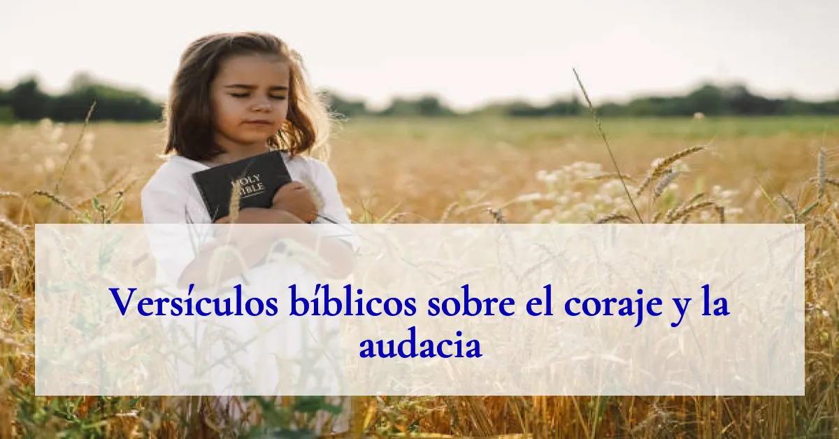 Versículos bíblicos sobre el coraje y la audacia