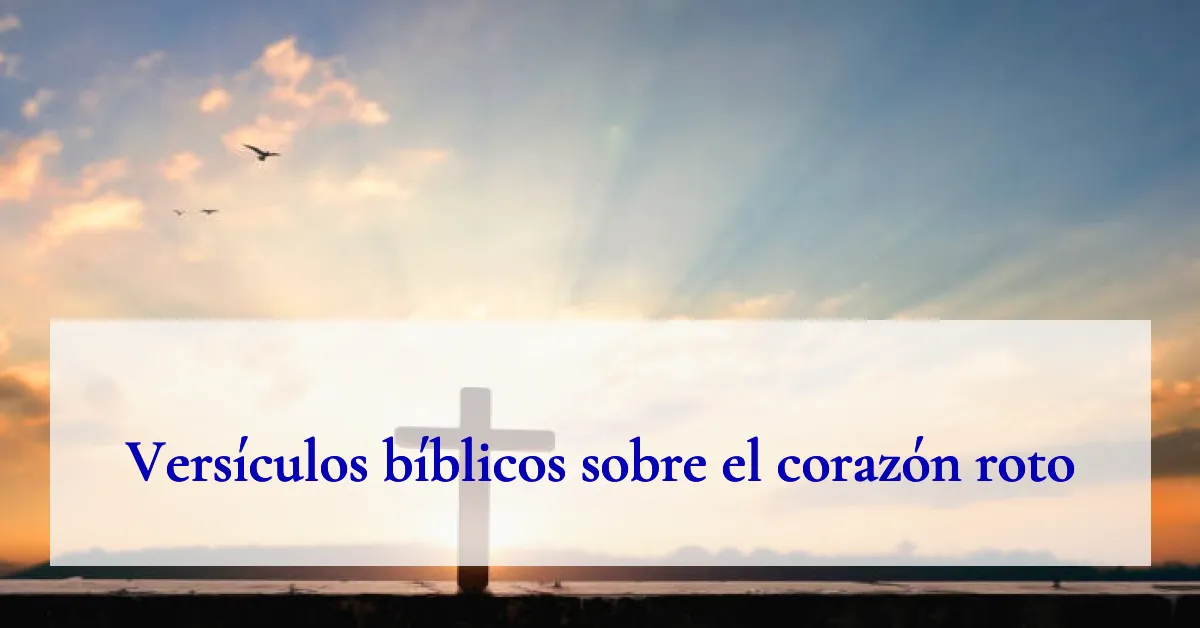 Versículos bíblicos sobre el corazón roto