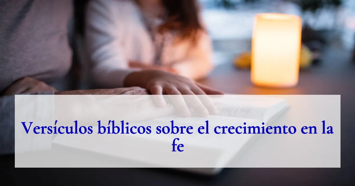 Versículos bíblicos sobre el crecimiento en la fe