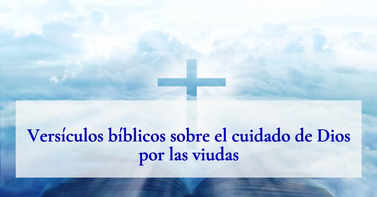 Versículos bíblicos sobre el cuidado de Dios por las viudas
