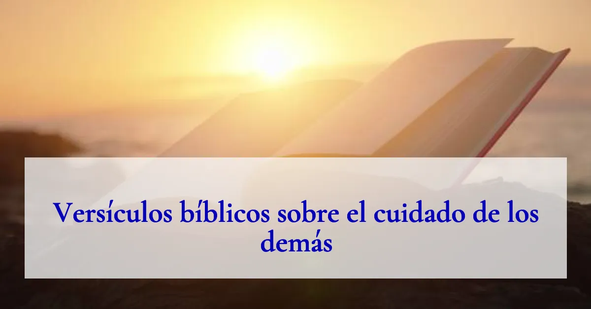 Versículos bíblicos sobre el cuidado de los demás