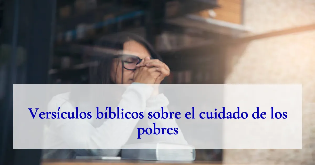 Versículos bíblicos sobre el cuidado de los pobres