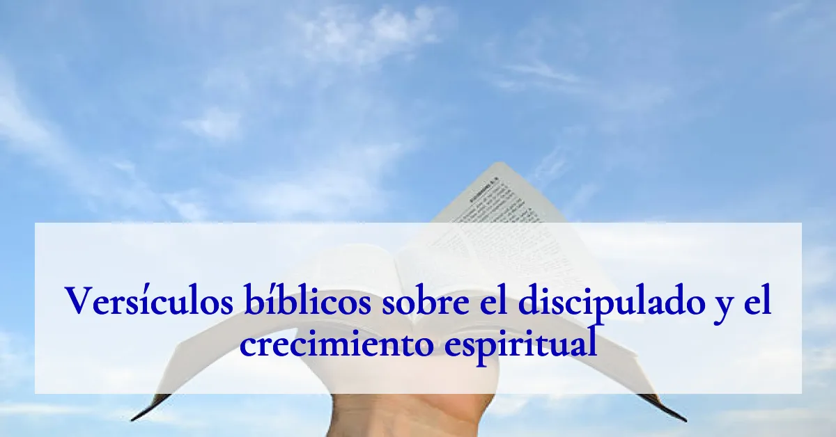 Versículos bíblicos sobre el discipulado y el crecimiento espiritual