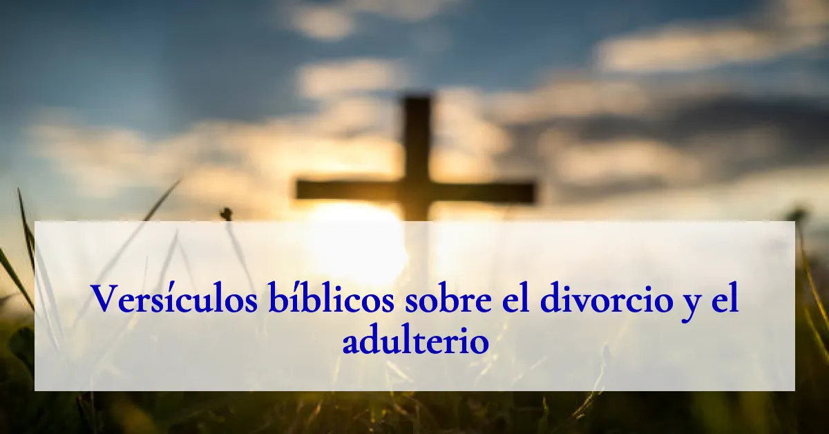 Versículos bíblicos sobre el divorcio y el adulterio