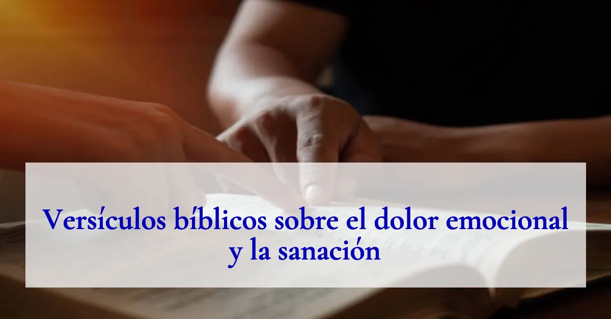 Versículos bíblicos sobre el dolor emocional y la sanación