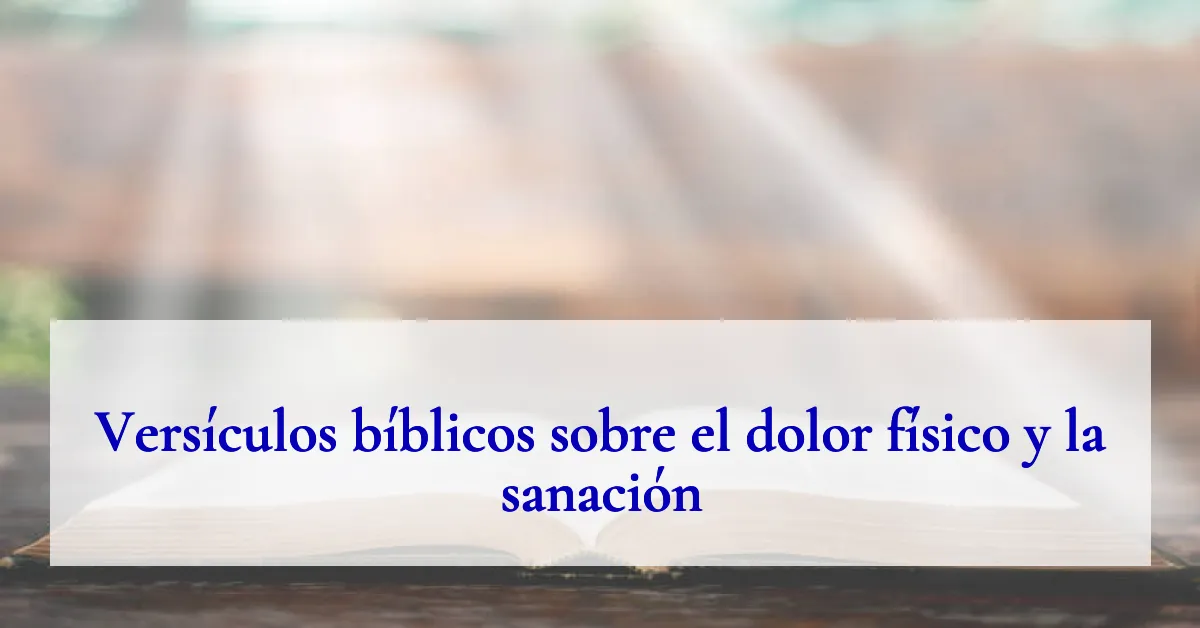 Versículos bíblicos sobre el dolor físico y la sanación