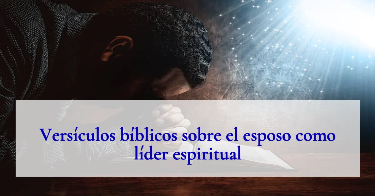 Versículos bíblicos sobre el esposo como líder espiritual