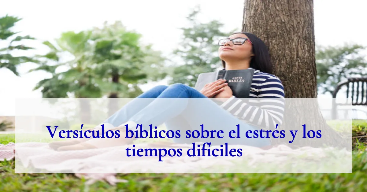 Versículos bíblicos sobre el estrés y los tiempos difíciles
