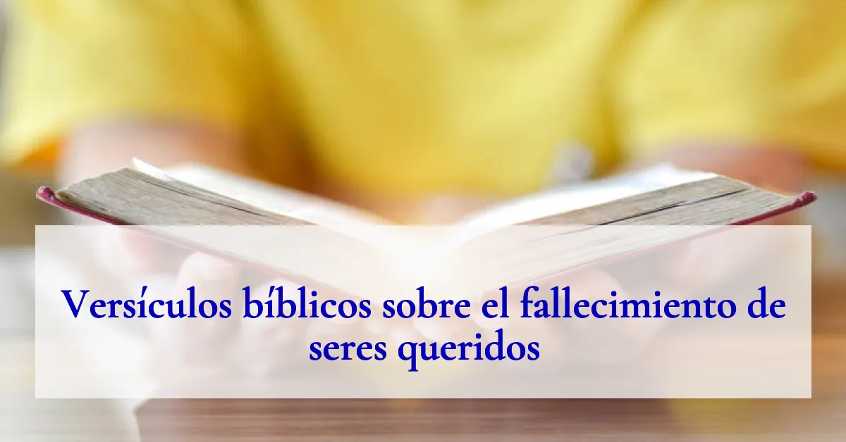 Versículos bíblicos sobre el fallecimiento de seres queridos
