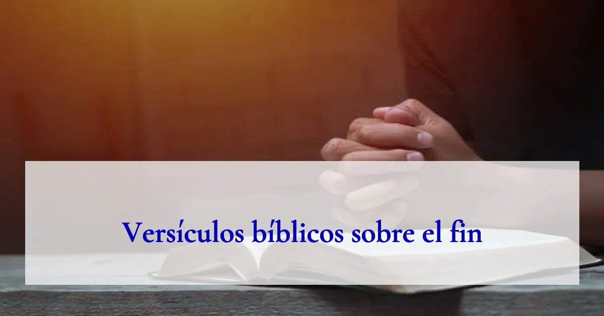 Versículos bíblicos sobre el fin