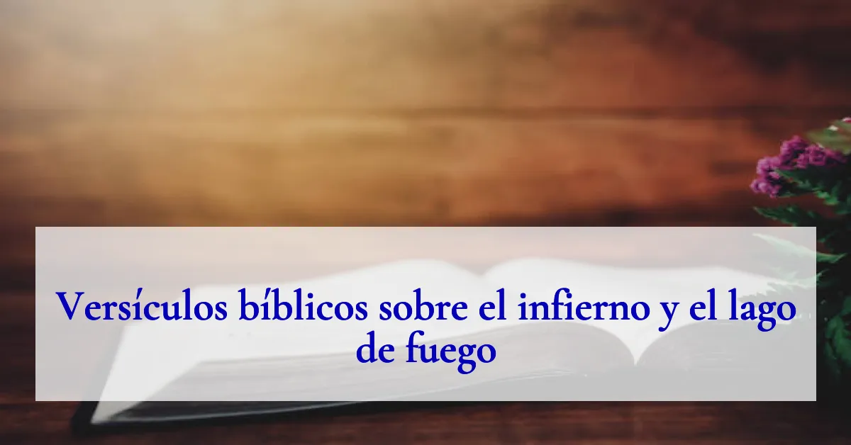 Versículos bíblicos sobre el infierno y el lago de fuego
