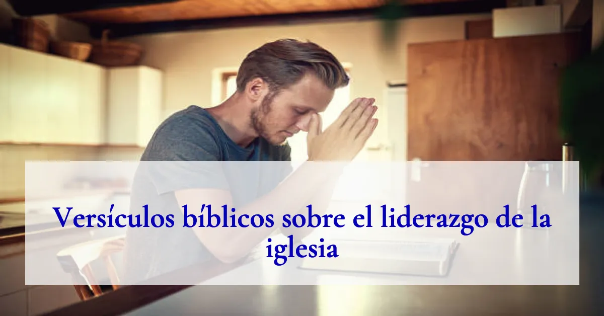 Versículos bíblicos sobre el liderazgo de la iglesia