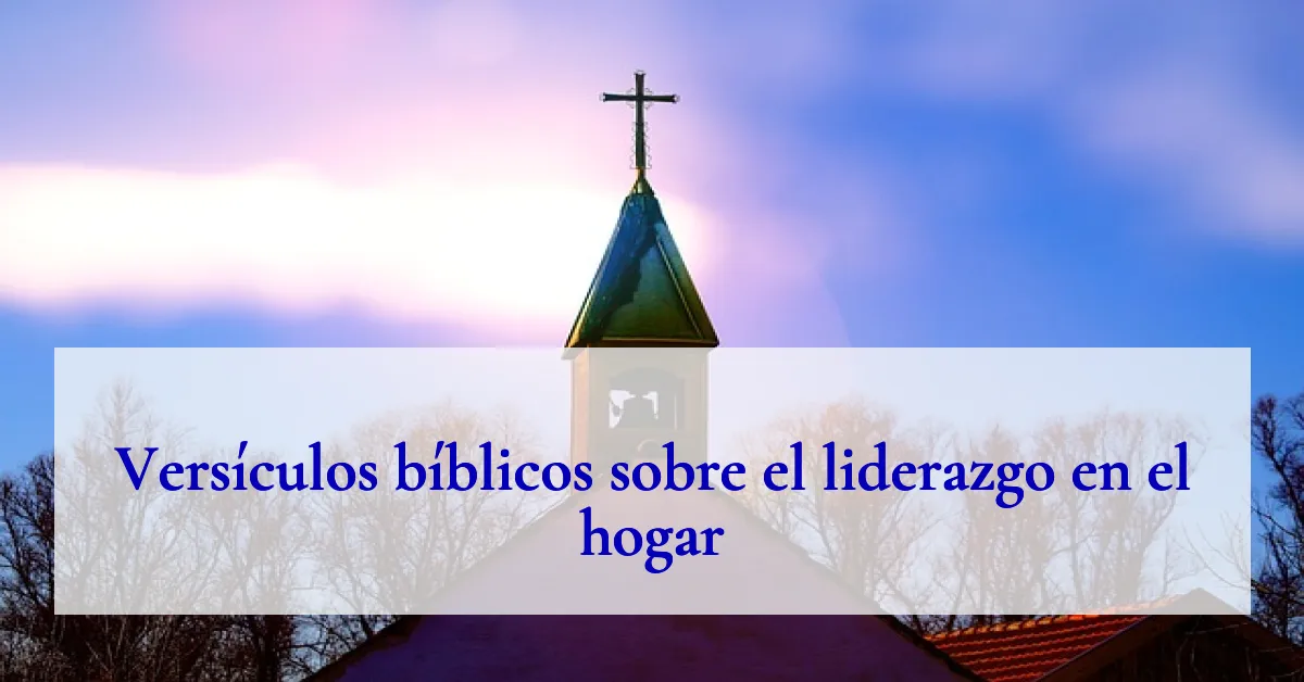 Versículos bíblicos sobre el liderazgo en el hogar