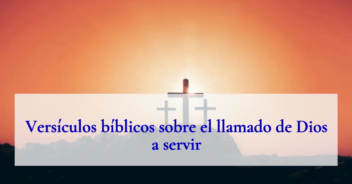 Versículos bíblicos sobre el llamado de Dios a servir