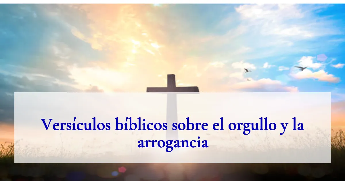 Versículos bíblicos sobre el orgullo y la arrogancia